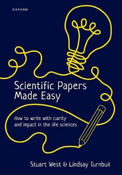 portada Scientific Papers Made Easy: How to Write With Clarity and Impact in the Life Sciences (en Inglés)
