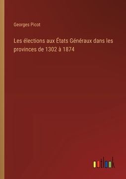 portada Les élections aux États Généraux dans les provinces de 1302 à 1874 (en Francés)