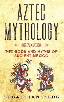 portada Aztec Mythology: The Gods and Myths of Ancient Mexico 