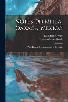 portada Notes On Mitla, Oaxaca, Mexico: With Plans and Measurements of the Ruins (in English)