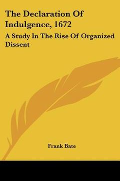 portada the declaration of indulgence, 1672: a study in the rise of organized dissent