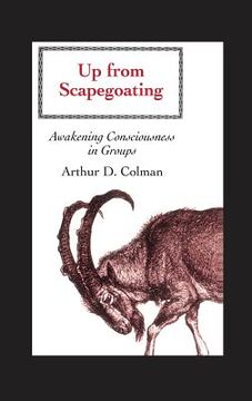 portada Up from Scapegoating: Awakening Consciousness in Groups