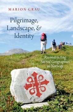 portada Pilgrimage, Landscape, and Identity: Reconstucting Sacred Geographies in Norway (Oxford Ritual Studies) (in English)