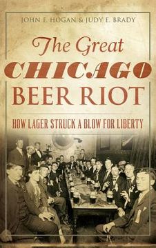 portada The Great Chicago Beer Riot: How Lager Struck a Blow for Liberty (en Inglés)