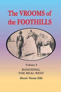 portada The Vrooms of the Foothills, Volume 4: Ranching, the Real West (en Inglés)