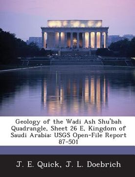 portada Geology of the Wadi Ash Shu'bah Quadrangle, Sheet 26 E, Kingdom of Saudi Arabia: Usgs Open-File Report 87-501 (en Inglés)