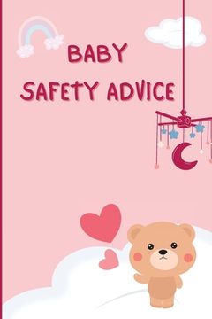 portada Baby Safety Advice Tips: Must Have Guide to Keeping Your Baby Safe/ Educates and Advises Parents on the Best Effective Methods for Keeping Thei (en Inglés)