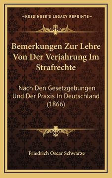 portada Bemerkungen Zur Lehre Von Der Verjahrung Im Strafrechte: Nach Den Gesetzgebungen Und Der Praxis In Deutschland (1866) (en Alemán)