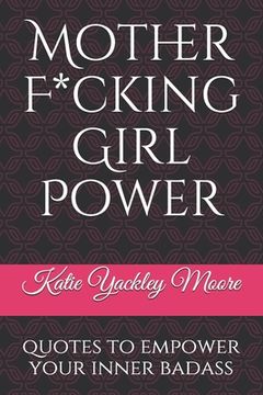 portada Mother F*cking Girl Power: a collection of quotes & mic drops to empower your inner badass (en Inglés)