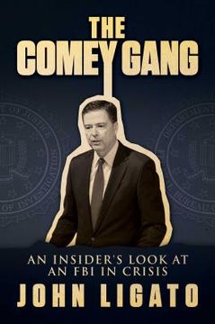 portada The Comey Gang: An Insider's Look at an FBI in Crisis