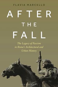portada After the Fall: The Legacy of Fascism in Rome's Architectural and Urban History (en Inglés)