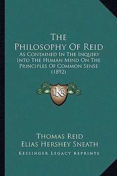 portada the philosophy of reid: as contained in the inquiry into the human mind on the principles of common sense (1892) (in English)