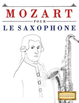 portada Mozart Pour le Saxophone: 10 Pièces Faciles Pour le Saxophone Débutant Livre (en Francés)