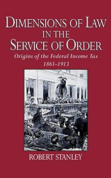 portada Dimensions of law in the Service of Order: Origins of the Federal Income Tax, 1861-1913 (en Inglés)