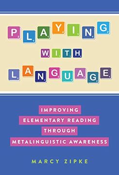 portada Playing With Language: Improving Elementary Reading Through Metalinguistic Awareness (Language and Literacy Series) (en Inglés)