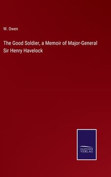 portada The Good Soldier, a Memoir of Major-General Sir Henry Havelock (en Inglés)