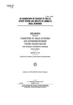 portada An examination of changes to the U.S. patent system and impacts on America's small businesses: hearing before the Committee on Small Business and Entr (en Inglés)