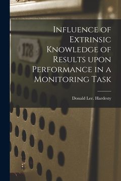 portada Influence of Extrinsic Knowledge of Results Upon Performance in a Monitoring Task (en Inglés)