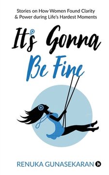 portada It's Gonna Be Fine: Stories on How Women Found Clarity & Power during Life's Hardest Moments (en Inglés)