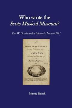 portada Who Wrote the Scots Musical Museum?: Challenging Editorial Practice in the Presence of Authorial Absence (in English)