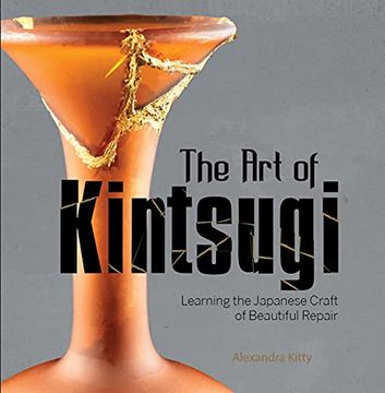 portada Art of Kintsugi: Learning the Japanese Craft of Beautiful Repair (en Inglés)