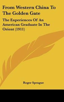 portada from western china to the golden gate: the experiences of an american graduate in the orient (1911) (en Inglés)