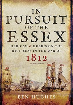 portada In Pursuit of the Essex: Heroism and Hubris on the High Seas in the War of 1812