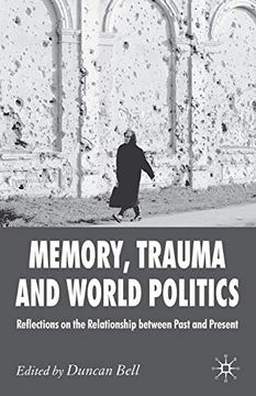 portada Memory, Trauma and World Politics: Reflections on the Relationship Between Past and Present 