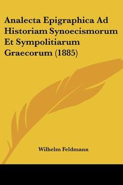 portada Analecta Epigraphica Ad Historiam Synoecismorum Et Sympolitiarum Graecorum (1885) (in Latin)