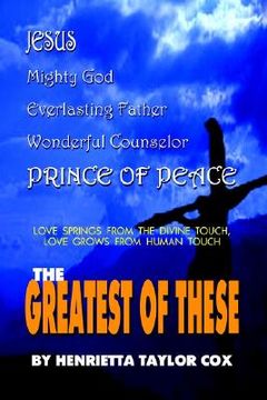 portada the greatest of these: love springs from the divine touch, love grows from human touch (en Inglés)