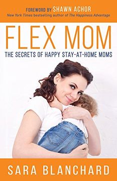 portada Flex Mom: The Secrets of Happy Stay-At-Home Moms (en Inglés)