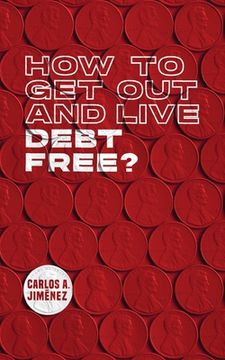 portada How to Get Out and Live Debt Free? (en Inglés)