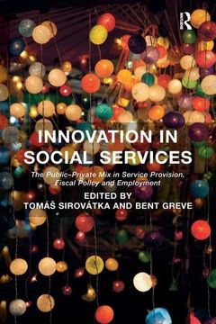 portada Innovation in Social Services: The Public-Private Mix in Service Provision, Fiscal Policy and Employment. Edited by Toms Sirovtka and Bent Greve (en Inglés)