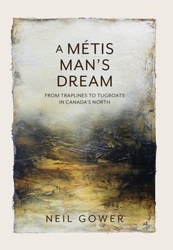portada A Metis Man's Dream: From Traplines to Tugboats in Canada's North (in English)