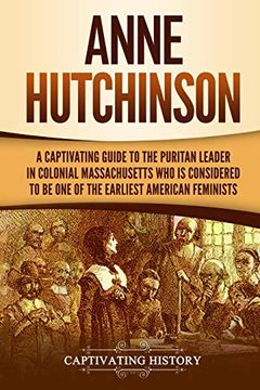portada Anne Hutchinson: A Captivating Guide to the Puritan Leader in Colonial Massachusetts who is Considered to be one of the Earliest American Feminists (in English)