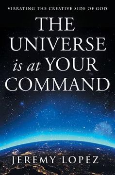 portada The Universe is at Your Command: Vibrating the Creative Side of god (in English)