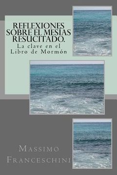 portada Reflexiones sobre el Mesías resucitado.: La clave en el Libro de Mormón