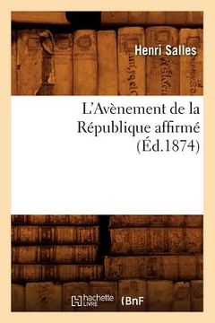 portada L'Avènement de la République Affirmé (Éd.1874) (en Francés)