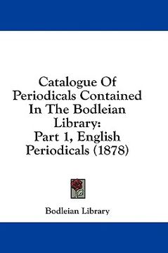 portada catalogue of periodicals contained in the bodleian library: part 1, english periodicals (1878) (en Inglés)
