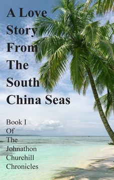 portada A Love Story From The South China Seas: Book 1 of The John Churchill Chronicles (en Inglés)