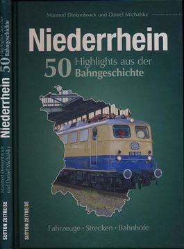 portada Niederrhein. 50 Highlights aus der Bahngeschichte. Fahrzeuge, Strecken, Bahnhöfe. (en Alemán)