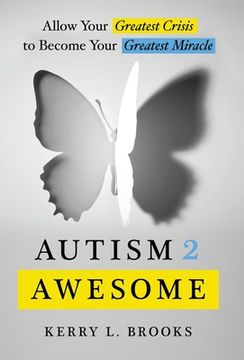 portada Autism 2 Awesome: Allow Your Greatest Crisis to Become Your Greatest Miracle (en Inglés)