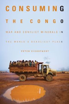 portada Consuming the Congo: War and Conflict Minerals in the World's Deadliest Place (in English)