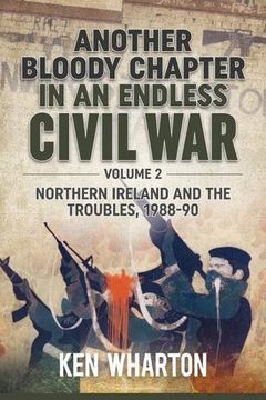 portada Another Bloody Chapter in an Endless Civil War: Volume 2 - Northern Ireland and the Troubles 1988-90 (en Inglés)