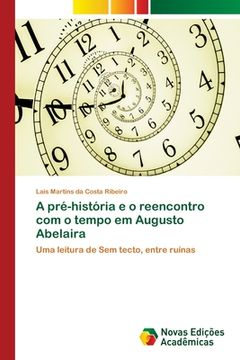 portada A Pré-História e o Reencontro com o Tempo em Augusto Abelaira (en Portugués)