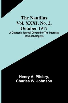 portada The Nautilus. Vol. XXXI, No. 2, October 1917; A Quarterly Journal Devoted to the Interests of Conchologists