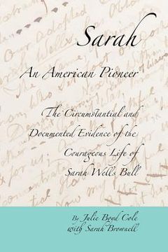 portada Sarah, An American Pioneer: The Circumstantial and Documented Evidence of the Courageous Life of Sarah Wells Bull
