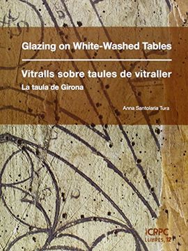 portada Glazing on White-Washed Tables/Vitralls sobre autles de vitraller. La taula de G (Publicacions de l'ICRPC) (en Catalá)