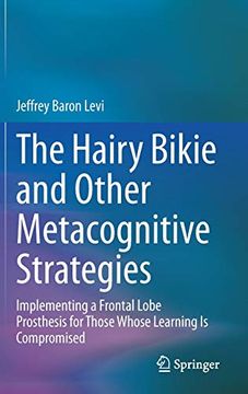 portada The Hairy Bikie and Other Metacognitive Strategies: Implementing a Frontal Lobe Prosthesis for Those Whose Learning is Compromised (en Inglés)
