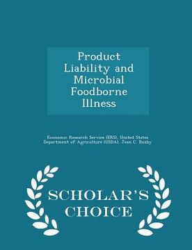 portada Product Liability and Microbial Foodborne Illness - Scholar's Choice Edition (en Inglés)
